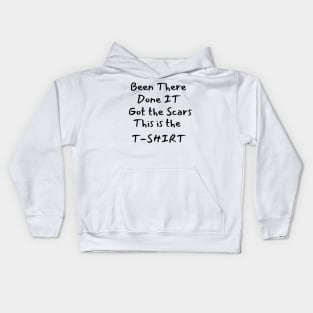 Been there-Done it-Got the Scars-This is the T-SHIRT Kids Hoodie